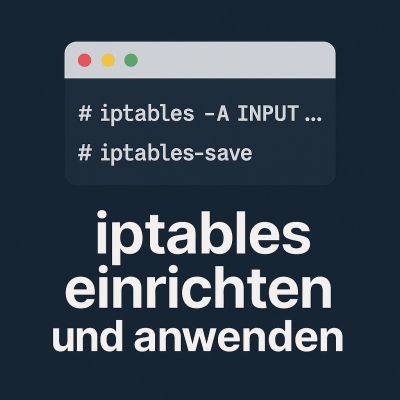 iptables-regeln erstellen und dauerhaft speichern (iptables teil 2)