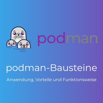 serie: podman-bausteine – einleitung und installation (teil 1)